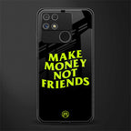make money not friends back phone cover | glass case for realme narzo 50a