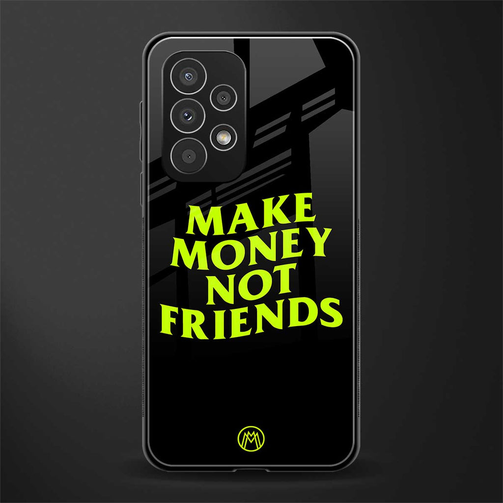 make money not friends back phone cover | glass case for samsung galaxy a53 5g