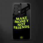 make money not friends back phone cover | glass case for samsung galaxy a53 5g