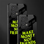 make money not friends back phone cover | glass case for samsung galaxy a73 5g