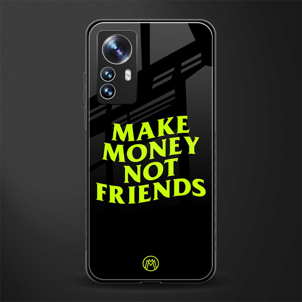 make money not friends back phone cover | glass case for xiaomi 12 pro