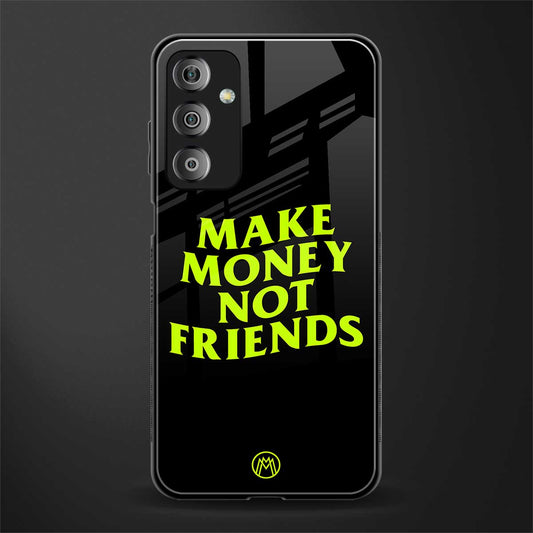 make money not friends back phone cover | glass case for samsung galaxy f23 5g