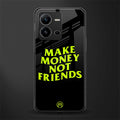 make money not friends back phone cover | glass case for vivo v25-5g