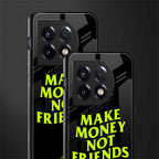 make money not friends back phone cover | glass case for oneplus 11