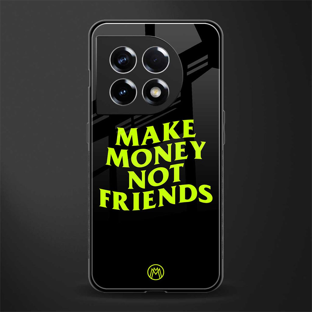 make money not friends back phone cover | glass case for oneplus 11