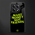 make money not friends back phone cover | glass case for oneplus 11