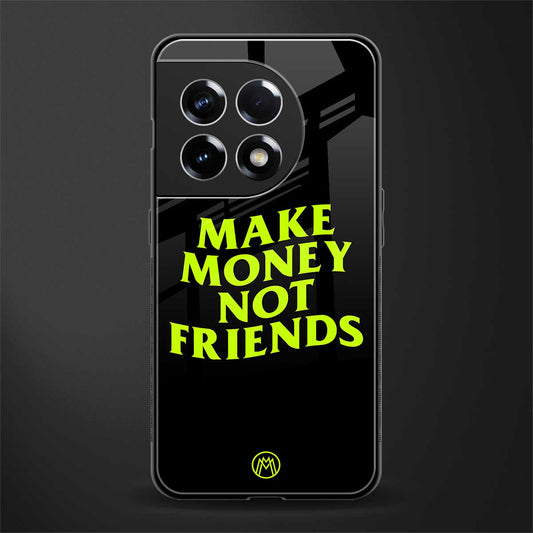 make money not friends back phone cover | glass case for oneplus 11r