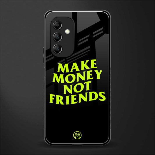 make money not friends back phone cover | glass case for samsung galaxy a14 5g