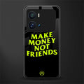 make money not friends back phone cover | glass case for iQOO 9 Pro