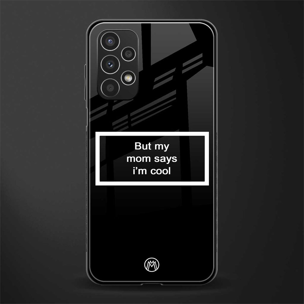 mom says i'm cool black back phone cover | glass case for samsung galaxy a13 4g