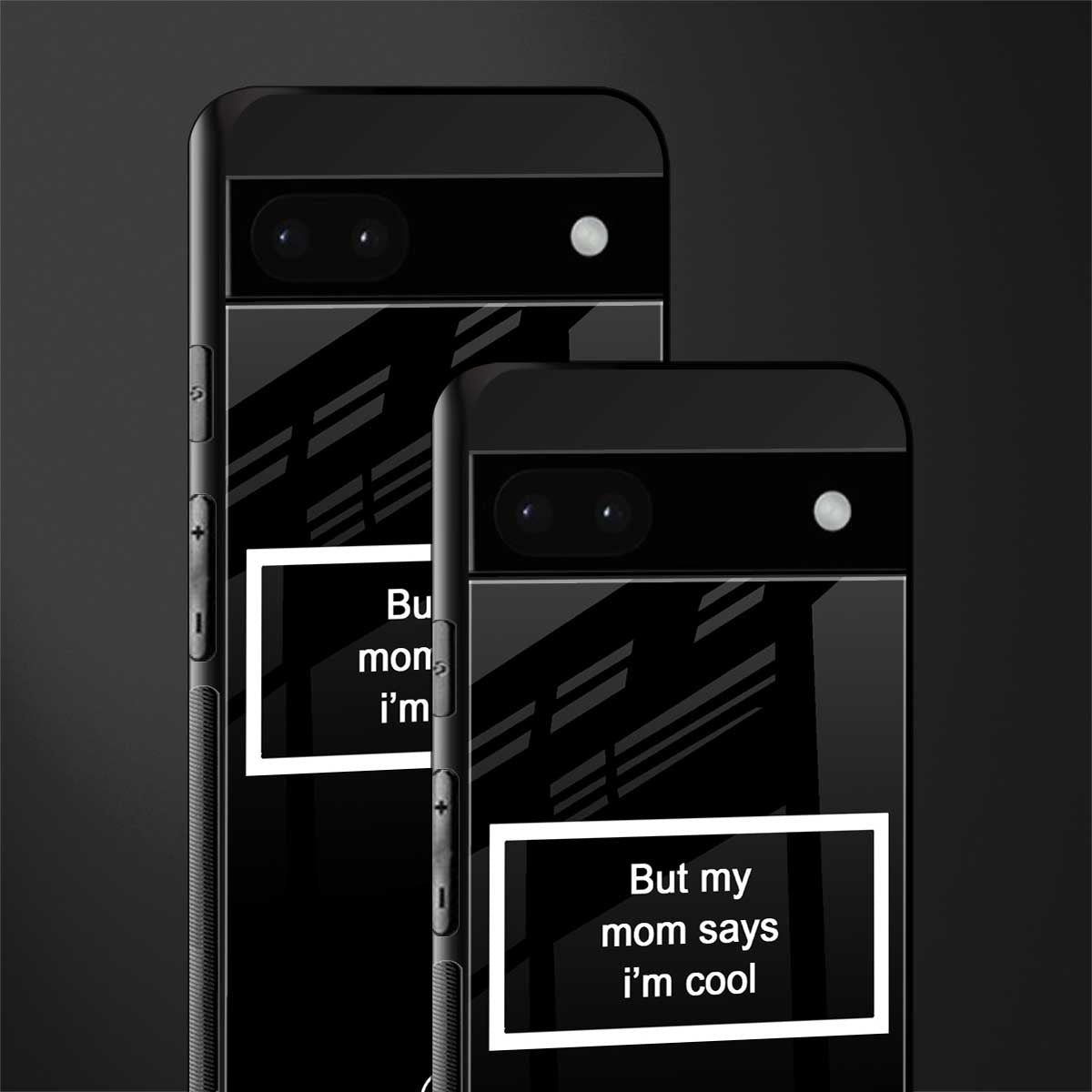 mom says i'm cool black back phone cover | glass case for google pixel 6a