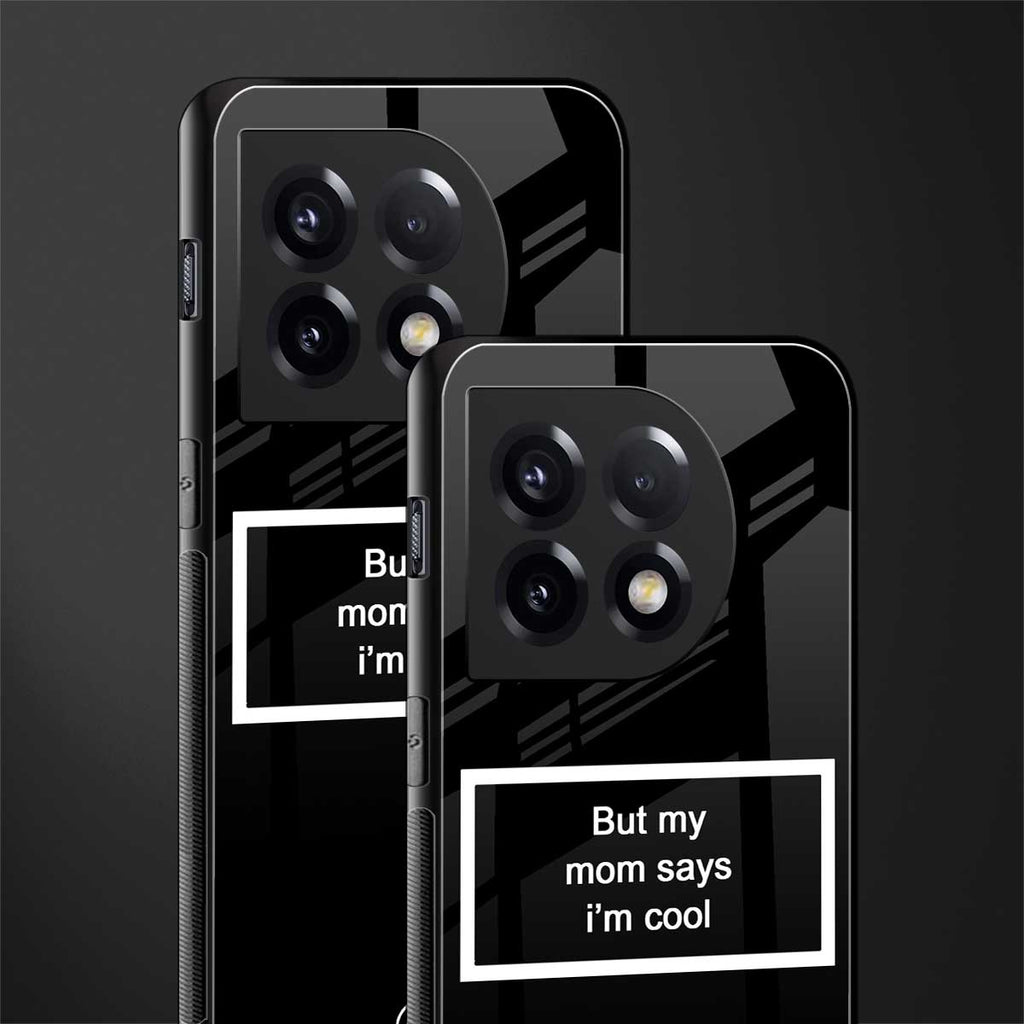 mom says i'm cool black back phone cover | glass case for oneplus 11