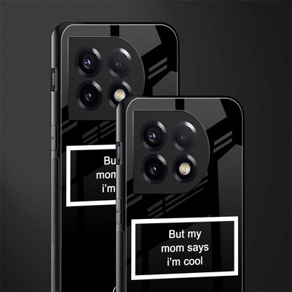 mom says i'm cool black back phone cover | glass case for oneplus 11
