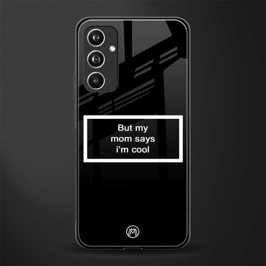 mom says i'm cool black back phone cover | glass case for samsung galaxy a54 5g