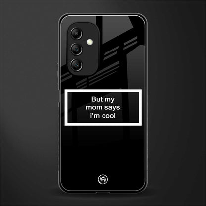 mom says i'm cool black back phone cover | glass case for samsung galaxy a14 5g