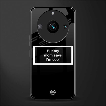 mom says i'm cool black back phone cover | glass case for realme 11 pro 5g