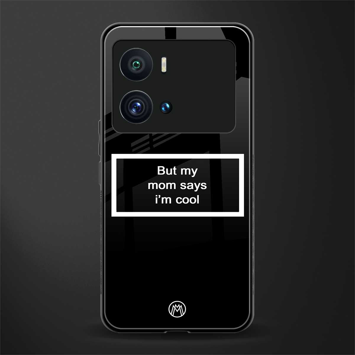 mom says i'm cool black back phone cover | glass case for iQOO 9 Pro