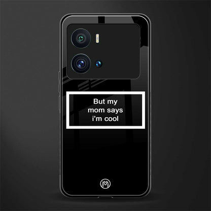 mom says i'm cool black back phone cover | glass case for iQOO 9 Pro
