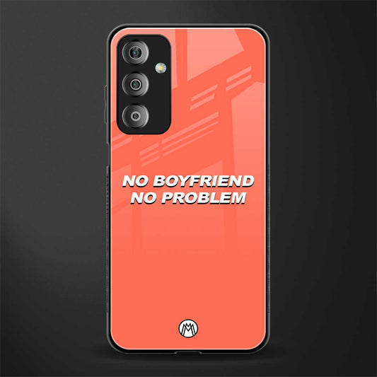 no boyfriend no problem back phone cover | glass case for samsung galaxy f23 5g