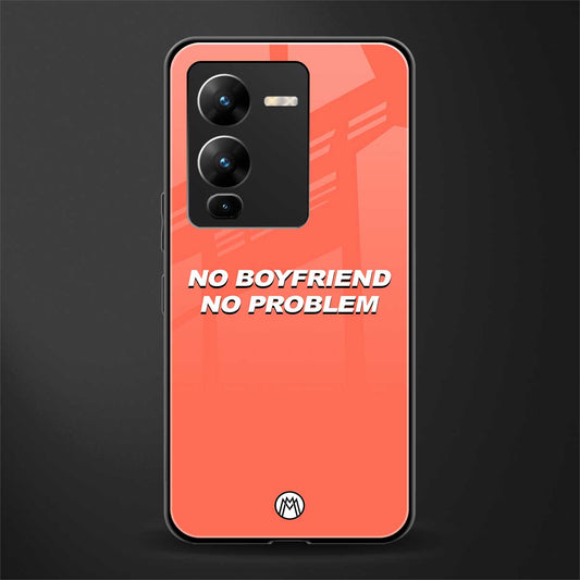 no boyfriend no problem back phone cover | glass case for vivo v25 pro 5g