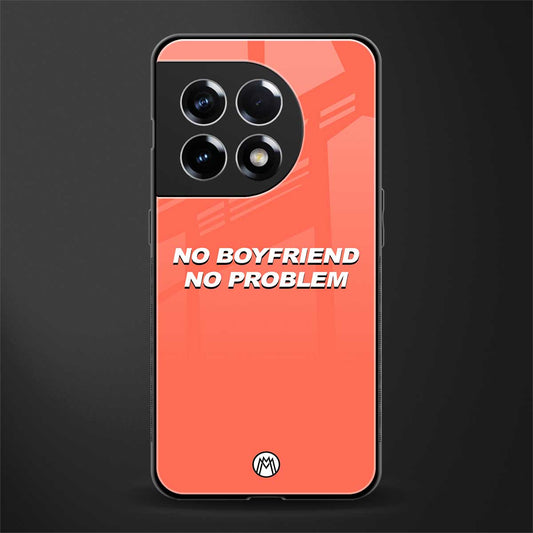 no boyfriend no problem back phone cover | glass case for oneplus 11r