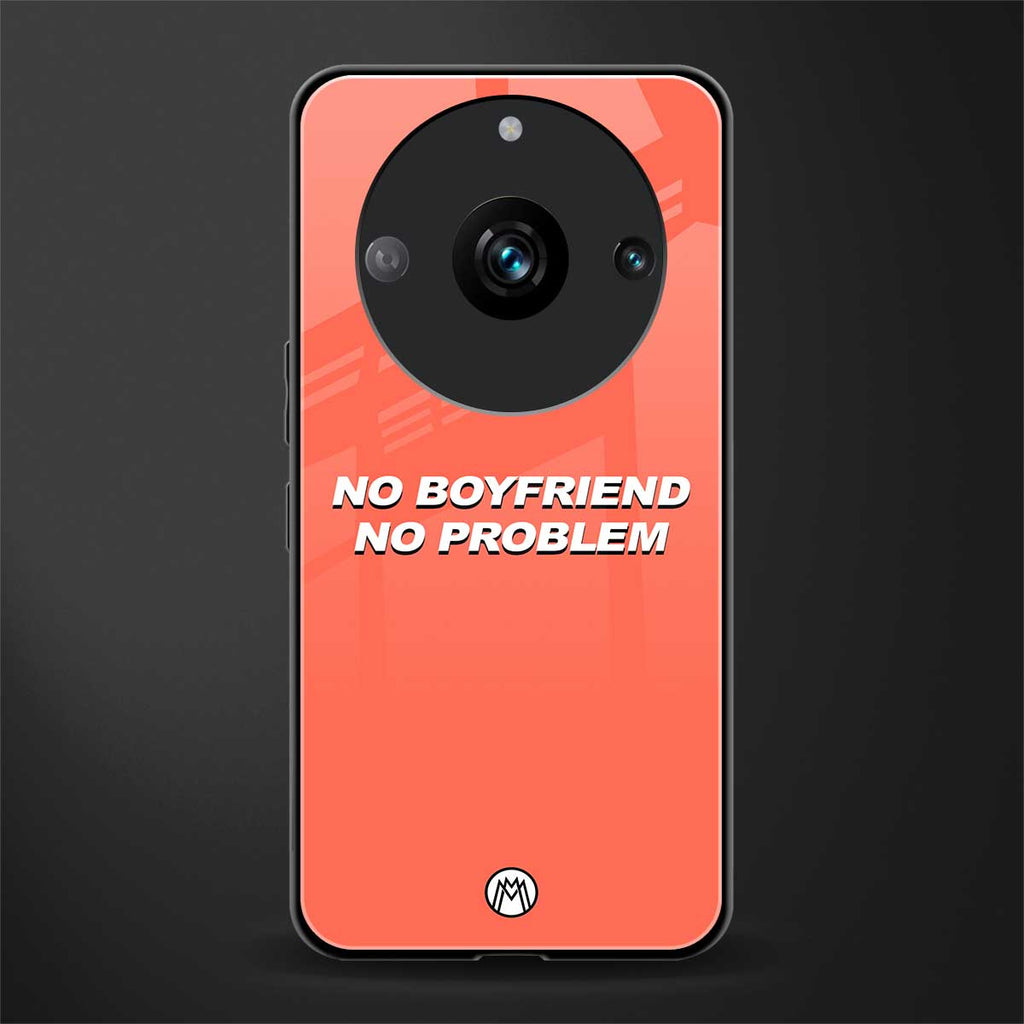no boyfriend no problem back phone cover | glass case for realme 11 pro 5g