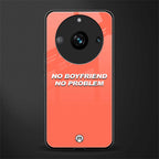 no boyfriend no problem back phone cover | glass case for realme 11 pro 5g