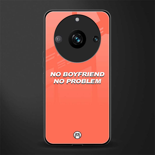 no boyfriend no problem back phone cover | glass case for realme 11 pro 5g