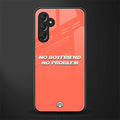 no boyfriend no problem back phone cover | glass case for samsun galaxy a24 4g