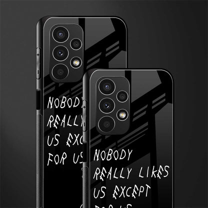 nobody likes us back phone cover | glass case for samsung galaxy a13 4g