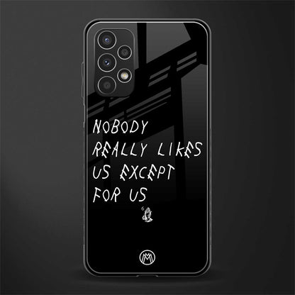 nobody likes us back phone cover | glass case for samsung galaxy a13 4g