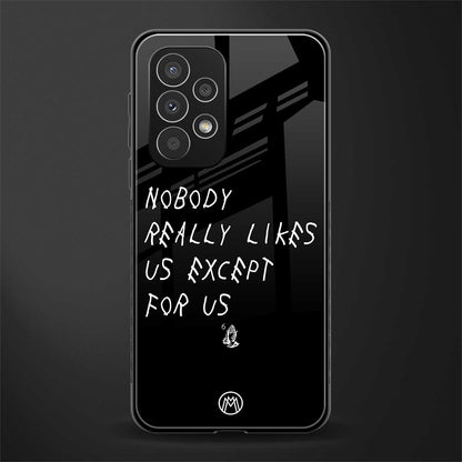 nobody likes us back phone cover | glass case for samsung galaxy a33 5g
