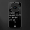 nobody likes us back phone cover | glass case for realme 11 pro 5g