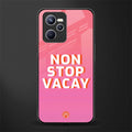 non stop vacay glass case for realme c35 image