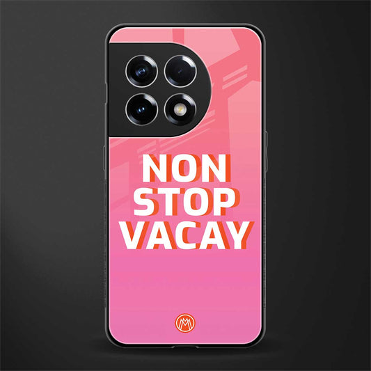 non stop vacay back phone cover | glass case for oneplus 11r
