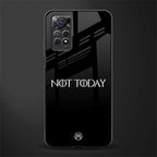not today phone case | glass case for redmi note 11 pro