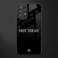 not today glass case for samsung galaxy a52 image
