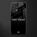 not today back phone cover | glass case for samsung galaxy a23