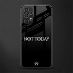 not today back phone cover | glass case for samsung galaxy a13 4g