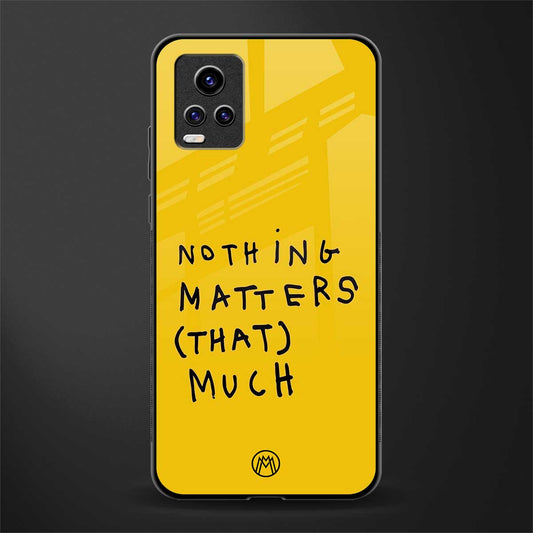nothing matters that much back phone cover | glass case for vivo y73