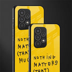 nothing matters that much back phone cover | glass case for samsung galaxy a73 5g