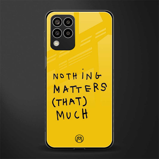 nothing matters that much back phone cover | glass case for samsung galaxy m33 5g