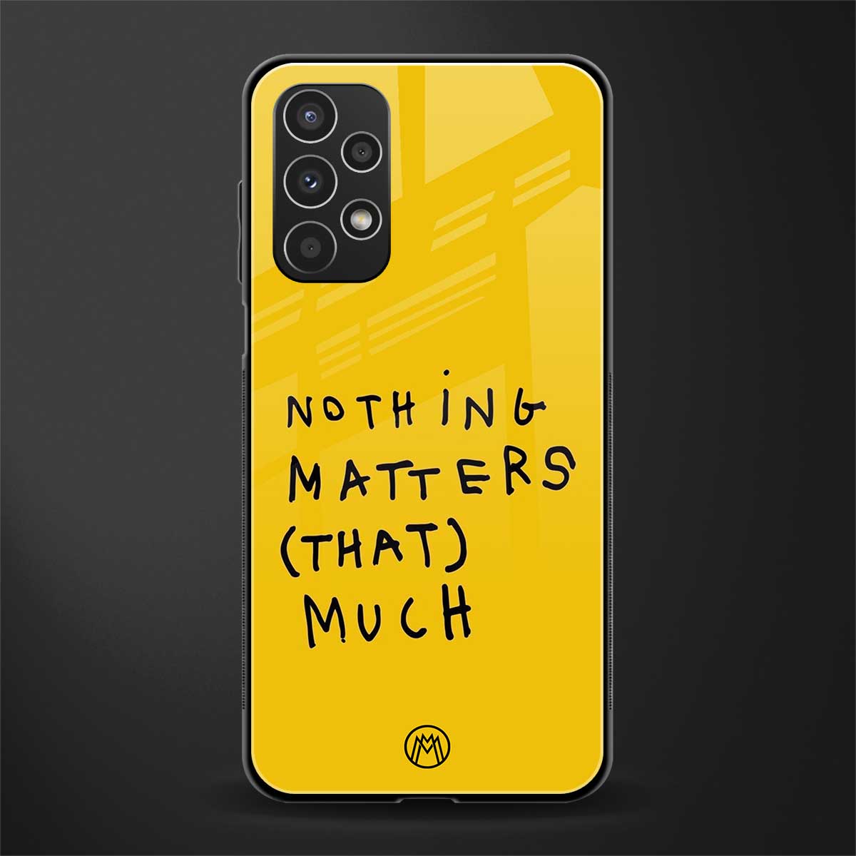 nothing matters that much back phone cover | glass case for samsung galaxy a13 4g
