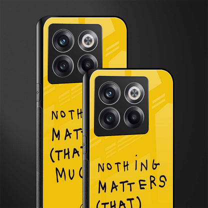 nothing matters that much back phone cover | glass case for oneplus 10t