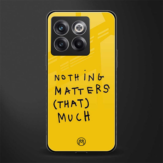 nothing matters that much back phone cover | glass case for oneplus 10t