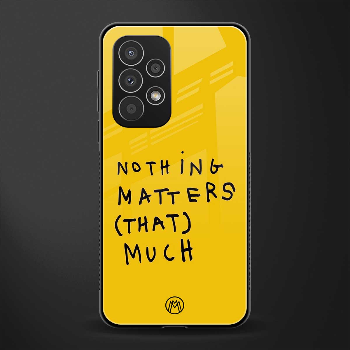 nothing matters that much back phone cover | glass case for samsung galaxy a33 5g