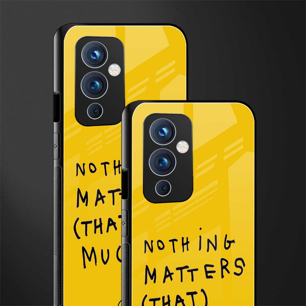 nothing matters that much back phone cover | glass case for oneplus 9