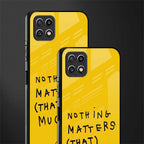 nothing matters that much back phone cover | glass case for samsung galaxy f42