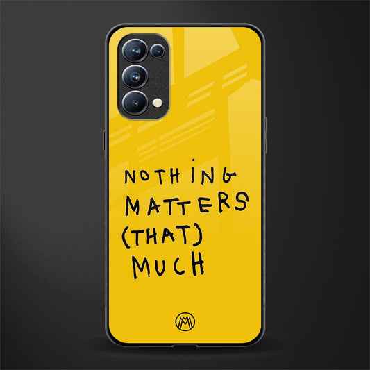 nothing matters that much back phone cover | glass case for oppo reno 5