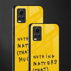 nothing matters that much back phone cover | glass case for vivo v21e 4g